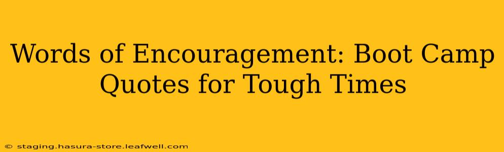 Words of Encouragement: Boot Camp Quotes for Tough Times