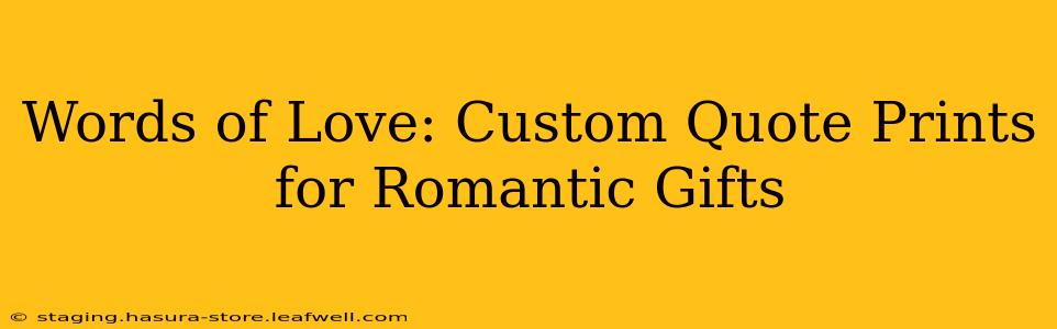 Words of Love: Custom Quote Prints for Romantic Gifts