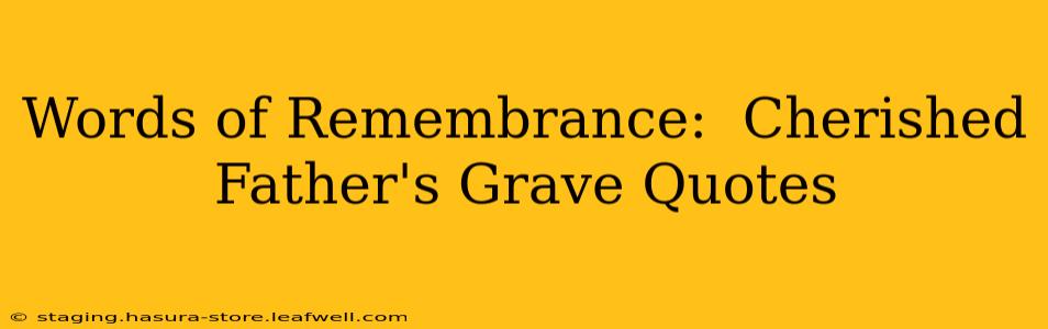 Words of Remembrance:  Cherished Father's Grave Quotes