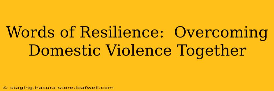 Words of Resilience:  Overcoming Domestic Violence Together