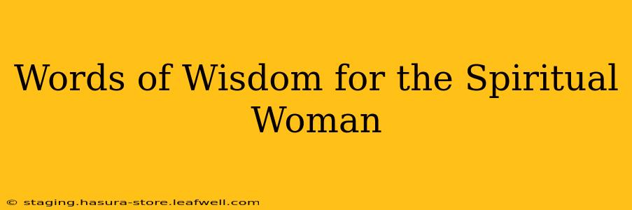 Words of Wisdom for the Spiritual Woman