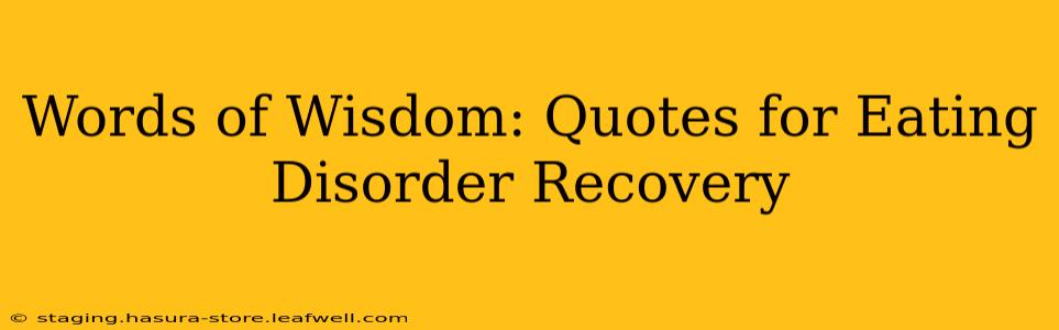 Words of Wisdom: Quotes for Eating Disorder Recovery