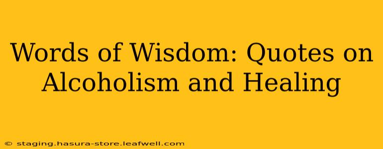 Words of Wisdom: Quotes on Alcoholism and Healing