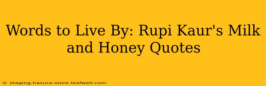 Words to Live By: Rupi Kaur's Milk and Honey Quotes
