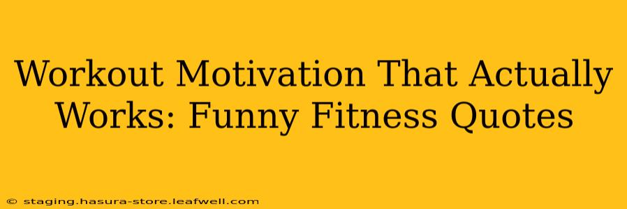 Workout Motivation That Actually Works: Funny Fitness Quotes