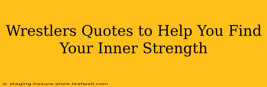 Wrestlers Quotes to Help You Find Your Inner Strength