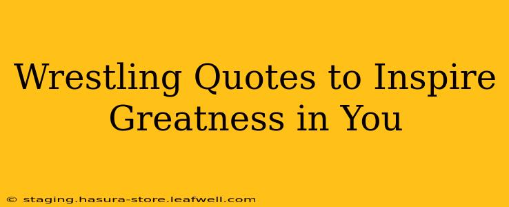 Wrestling Quotes to Inspire Greatness in You