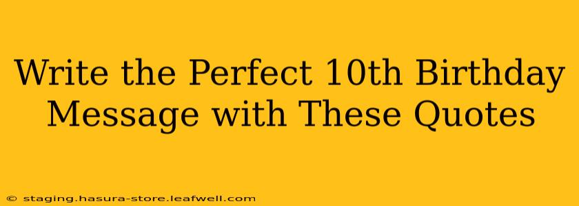 Write the Perfect 10th Birthday Message with These Quotes