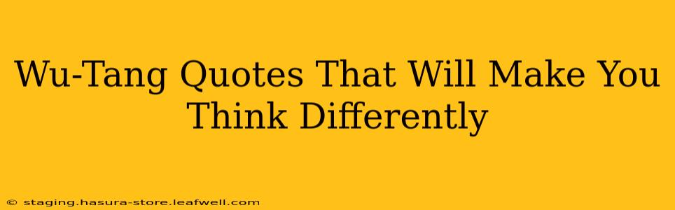 Wu-Tang Quotes That Will Make You Think Differently