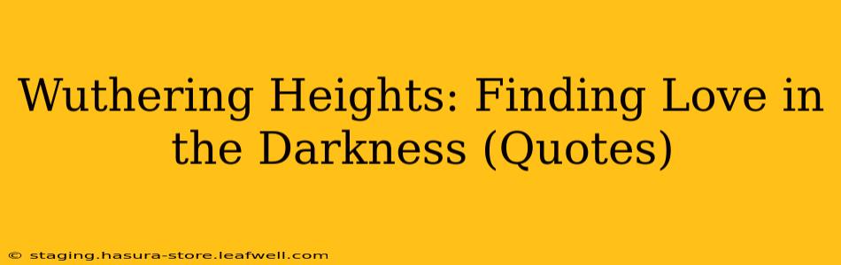 Wuthering Heights: Finding Love in the Darkness (Quotes)