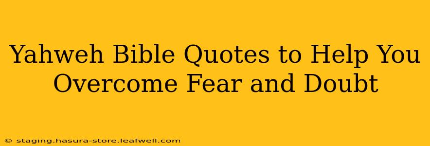 Yahweh Bible Quotes to Help You Overcome Fear and Doubt