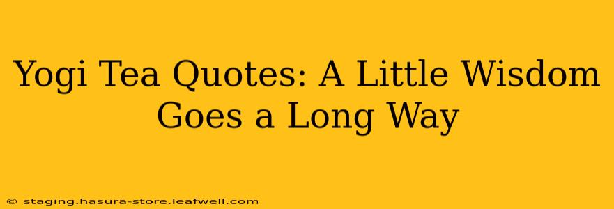 Yogi Tea Quotes: A Little Wisdom Goes a Long Way