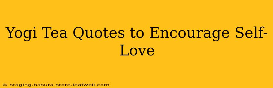 Yogi Tea Quotes to Encourage Self-Love