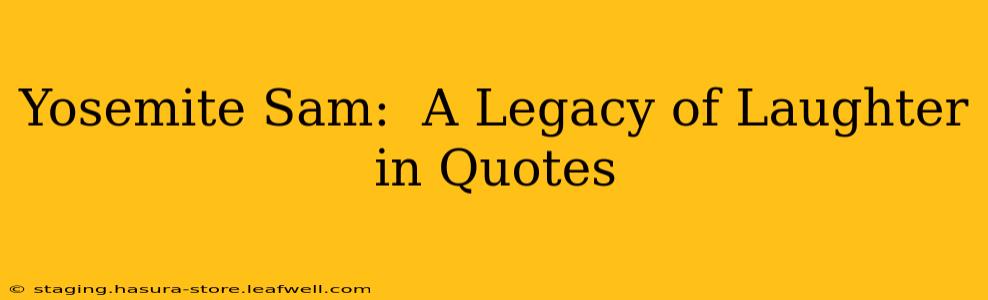 Yosemite Sam:  A Legacy of Laughter in Quotes