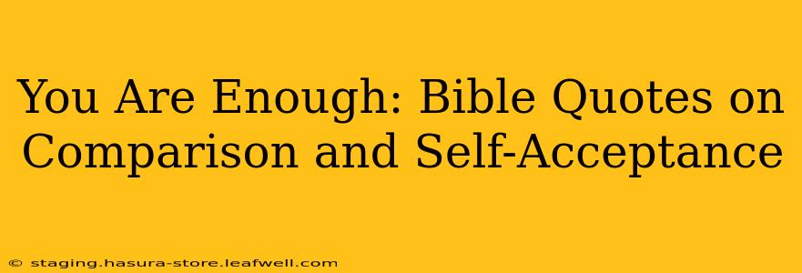 You Are Enough: Bible Quotes on Comparison and Self-Acceptance