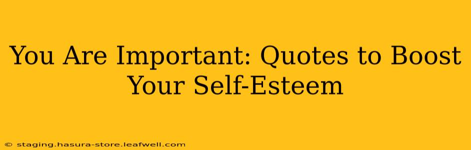 You Are Important: Quotes to Boost Your Self-Esteem