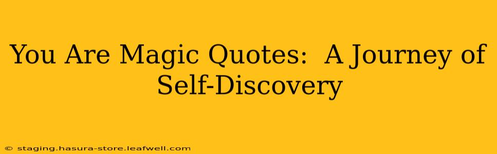 You Are Magic Quotes:  A Journey of Self-Discovery