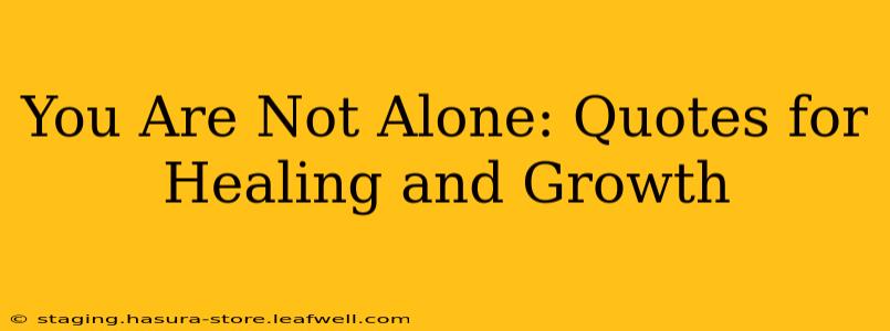 You Are Not Alone: Quotes for Healing and Growth