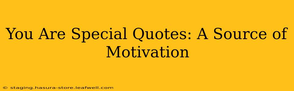 You Are Special Quotes: A Source of Motivation