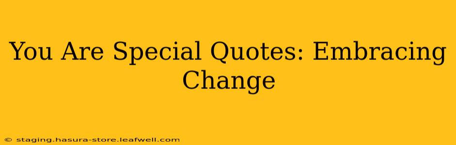 You Are Special Quotes: Embracing Change