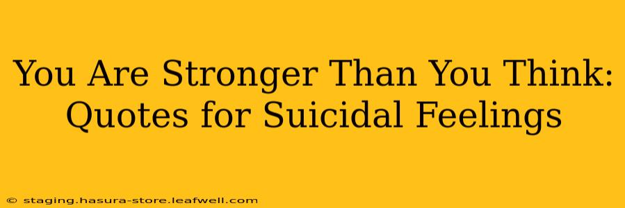 You Are Stronger Than You Think: Quotes for Suicidal Feelings
