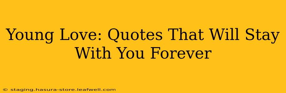 Young Love: Quotes That Will Stay With You Forever