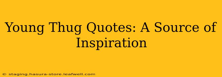 Young Thug Quotes: A Source of Inspiration