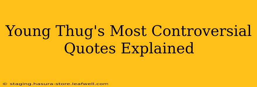 Young Thug's Most Controversial Quotes Explained