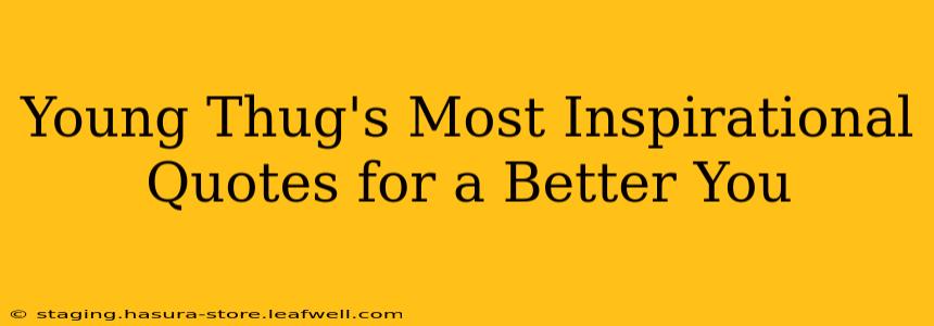 Young Thug's Most Inspirational Quotes for a Better You