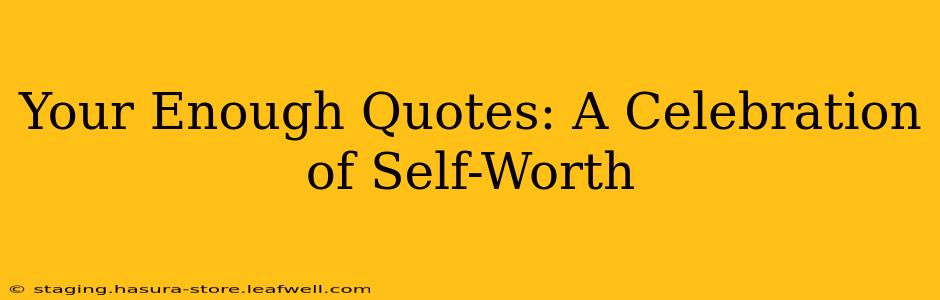 Your Enough Quotes: A Celebration of Self-Worth