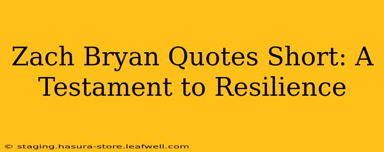 Zach Bryan Quotes Short: A Testament to Resilience