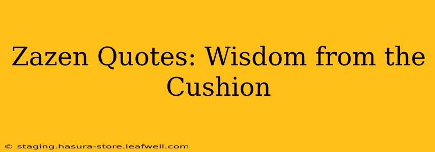 Zazen Quotes: Wisdom from the Cushion